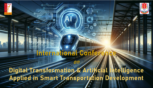 Hội thảo Quốc tế "International Conference on Digital Transformation and Artificial Intelligence Applied in Smart Transportation Development"