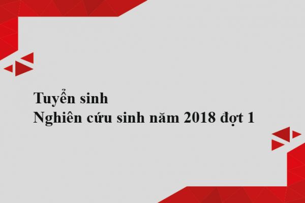 Tuyển sinh Nghiên cứu sinh năm 2018 đợt 1